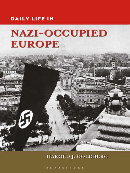 Title details for Daily Life in Nazi-Occupied Europe by Harold J. Goldberg - Wait list